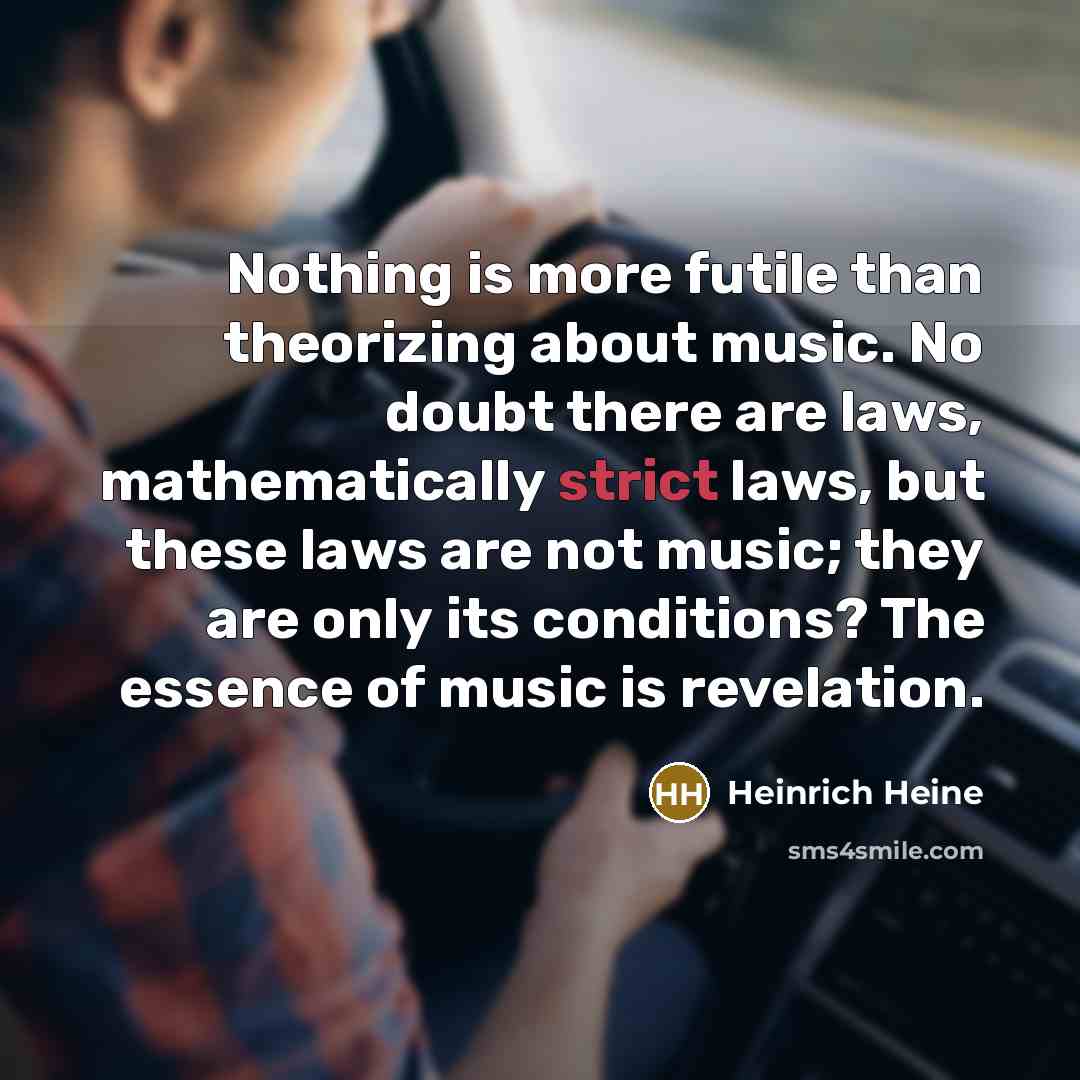 “Nothing is more futile than theorizing about music. No doubt…” quote by Heinrich Heine