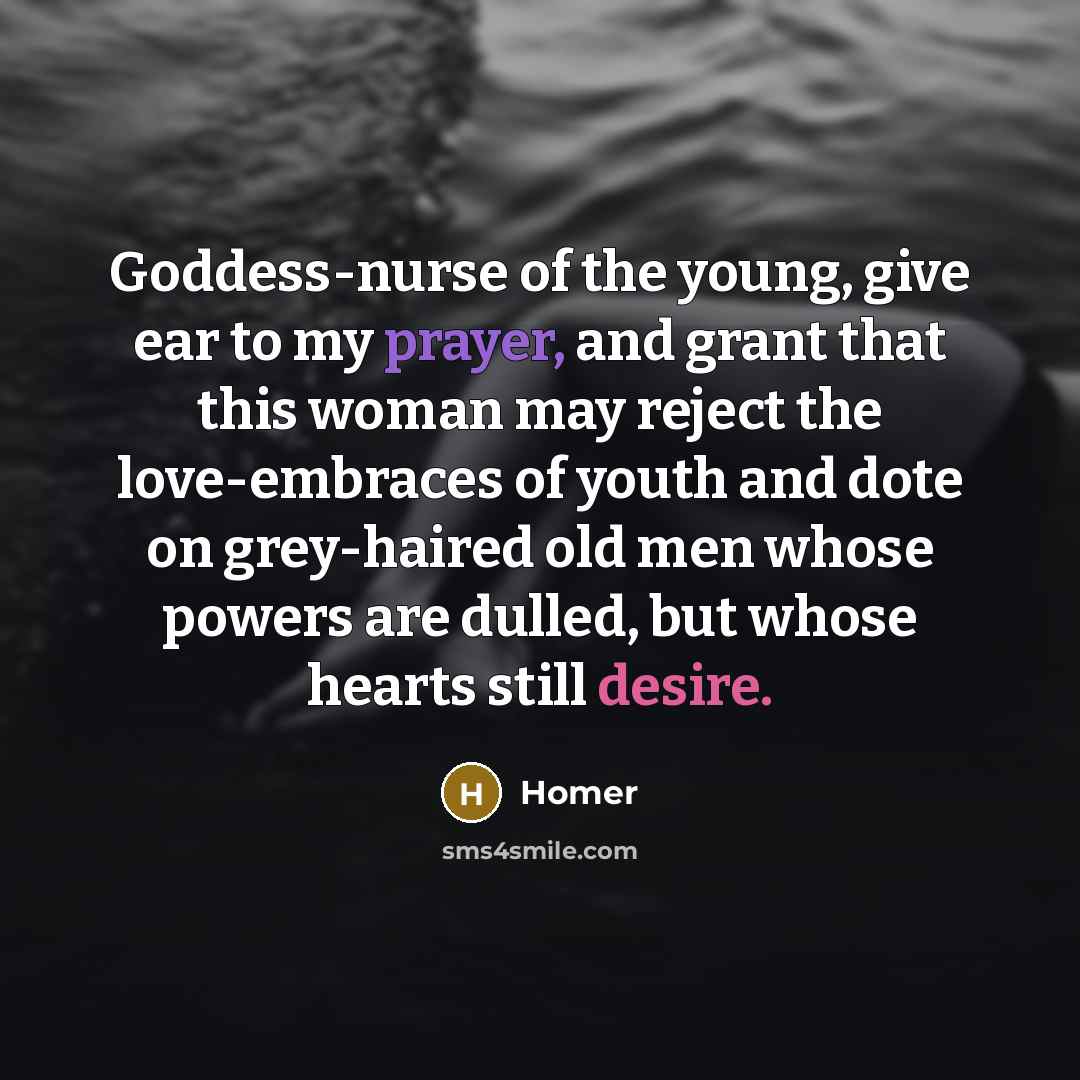 “Goddess-nurse of the young, give ear to my prayer, and…” quote by Homer
