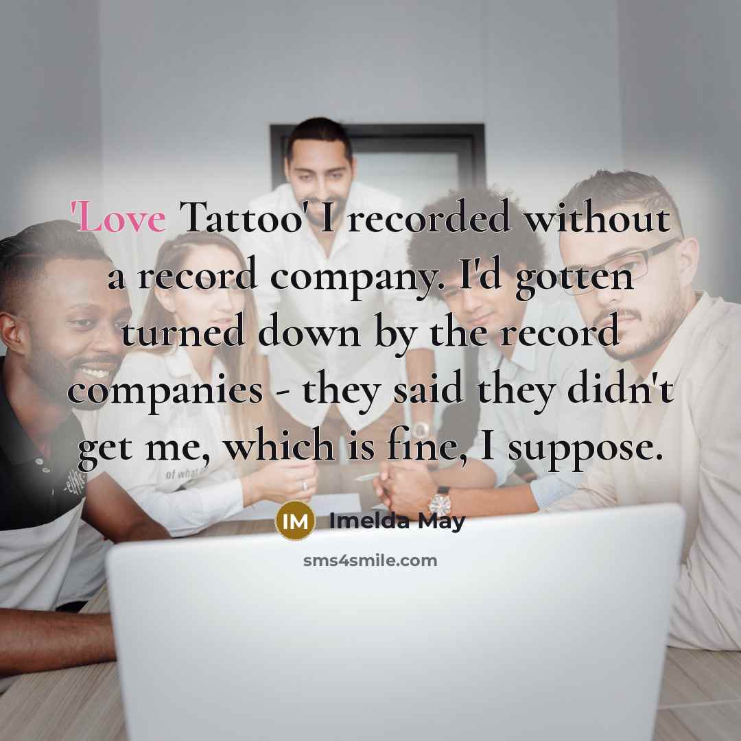 “'Love Tattoo' I recorded without a record company. I'd gotten…” quote by Imelda May