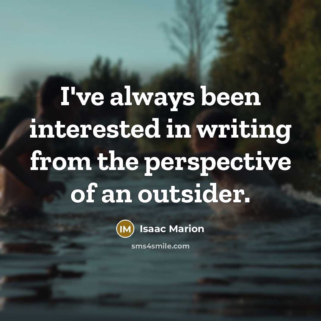 “I've always been interested in writing from the perspective of…” quote by Isaac Marion