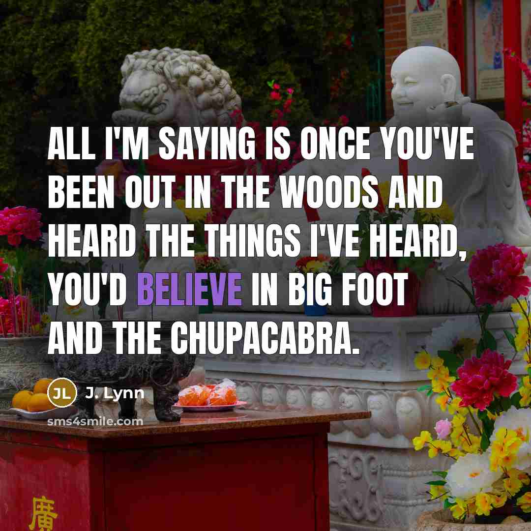 “All I'm saying is once you've been out in the…” quote by J. Lynn