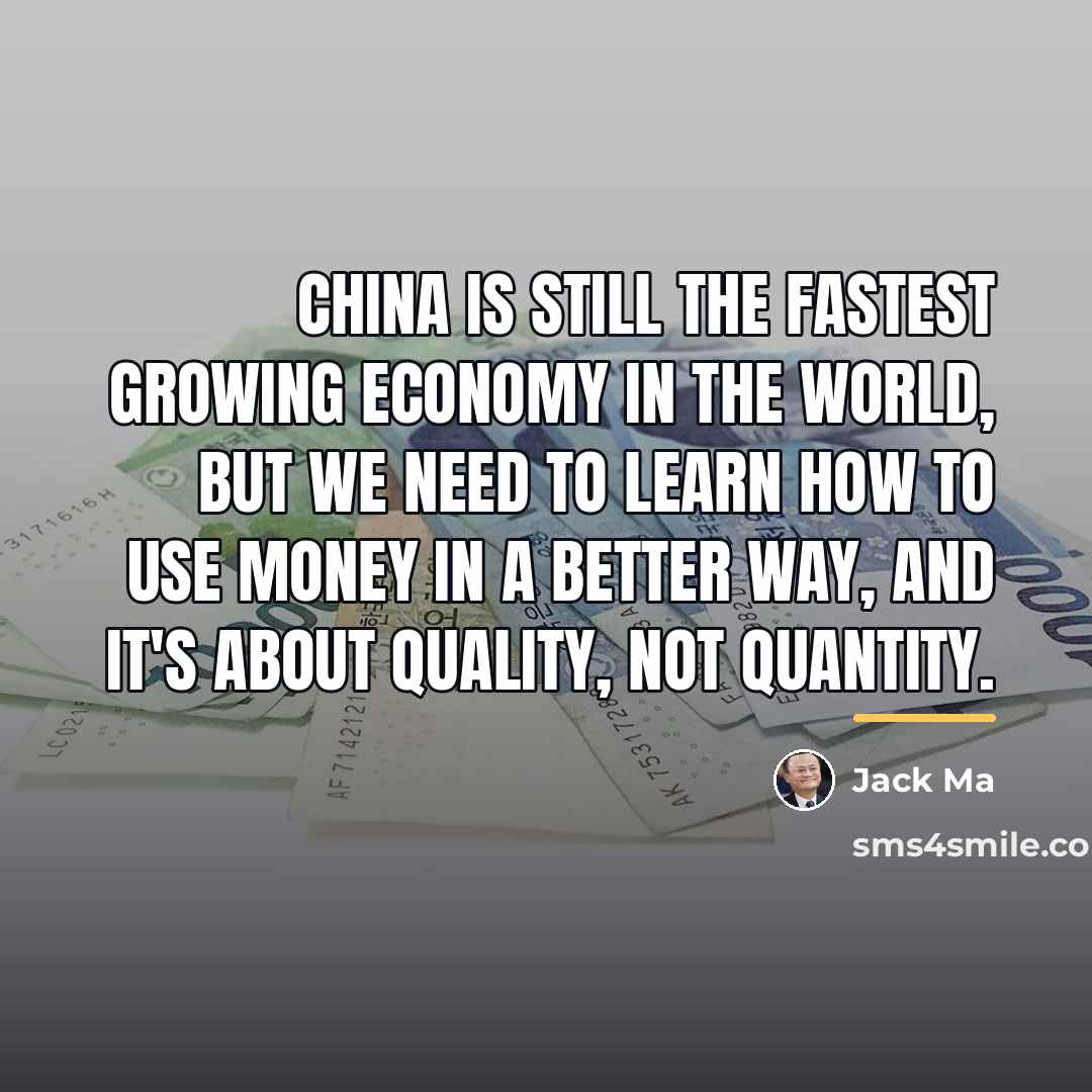“China is still the fastest growing economy in the world,…” quote by Jack Ma