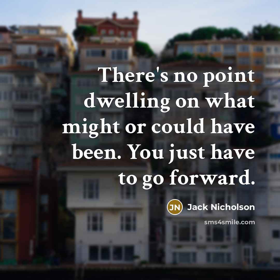 “There's no point dwelling on what might or could have…” quote by Jack Nicholson