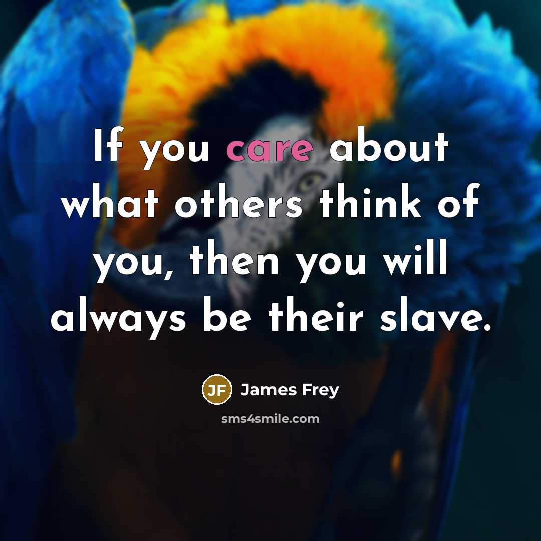 “If you care about what others think of you, then…” quote by James Frey