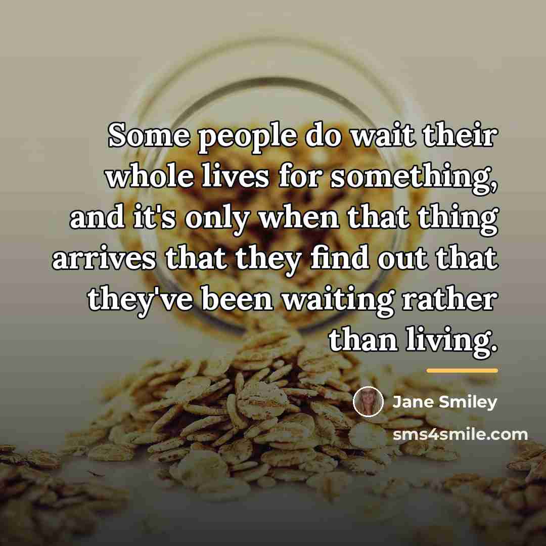 “Some people do wait their whole lives for something, and…” quote by Jane Smiley