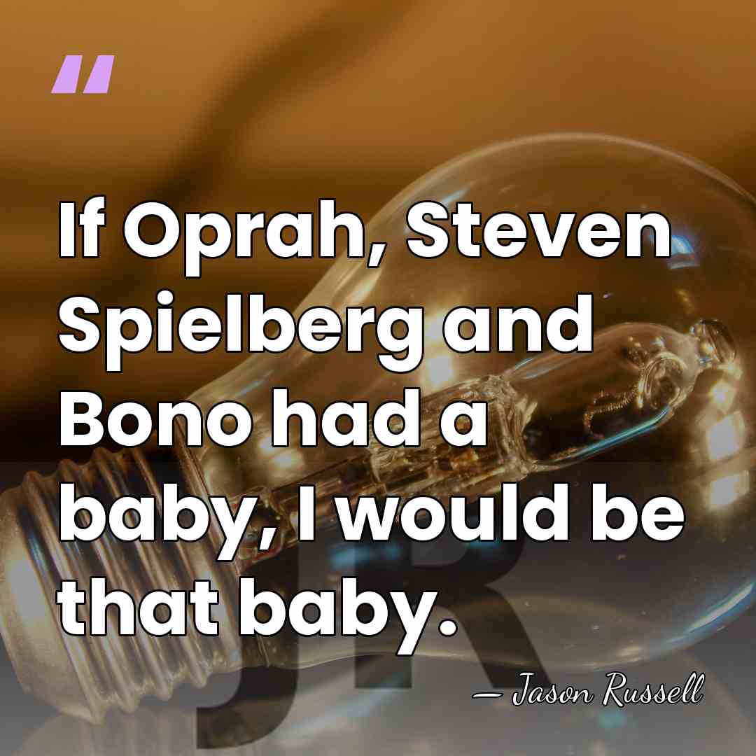 If Oprah, Steven Spielberg and Bono had a baby, I would be&hellip; - Jason Russell