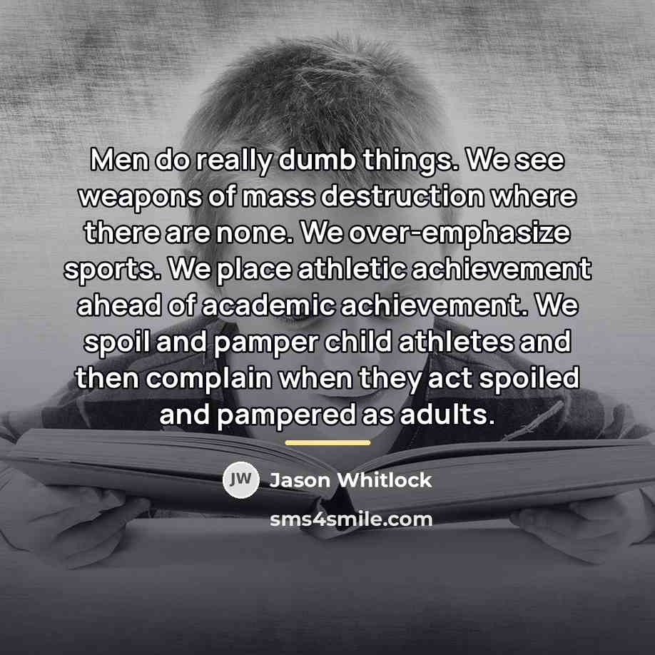 “Men do really dumb things. We see weapons of mass…” quote by Jason Whitlock