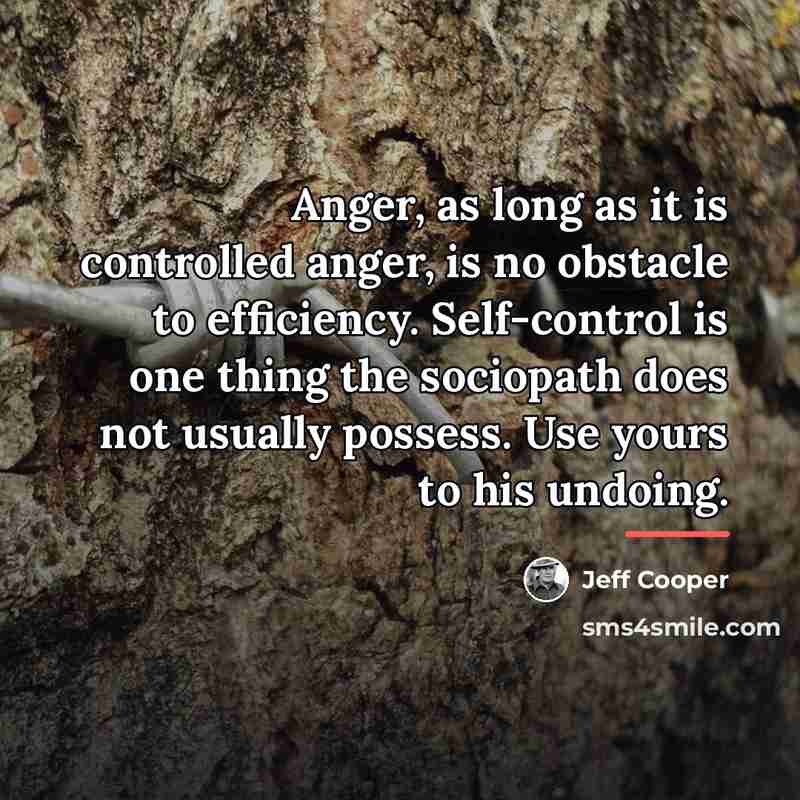 “Anger, as long as it is controlled anger, is no…” quote by Jeff Cooper
