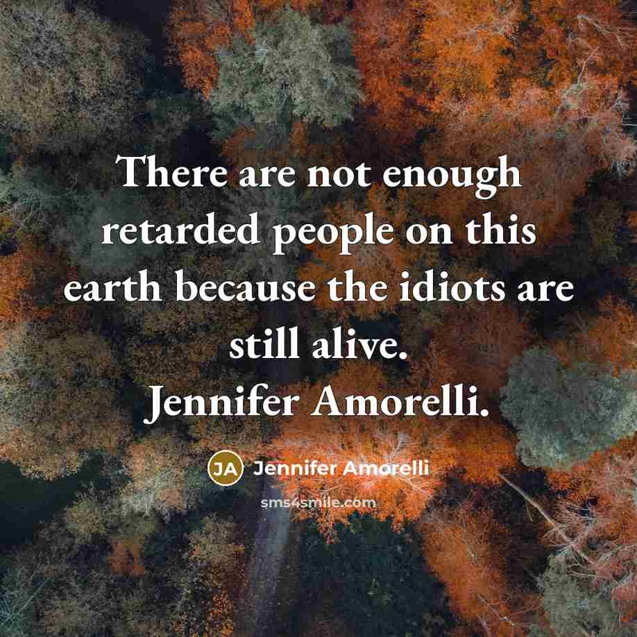 “There are not enough retarded people on this earth because…” quote by Jennifer Amorelli