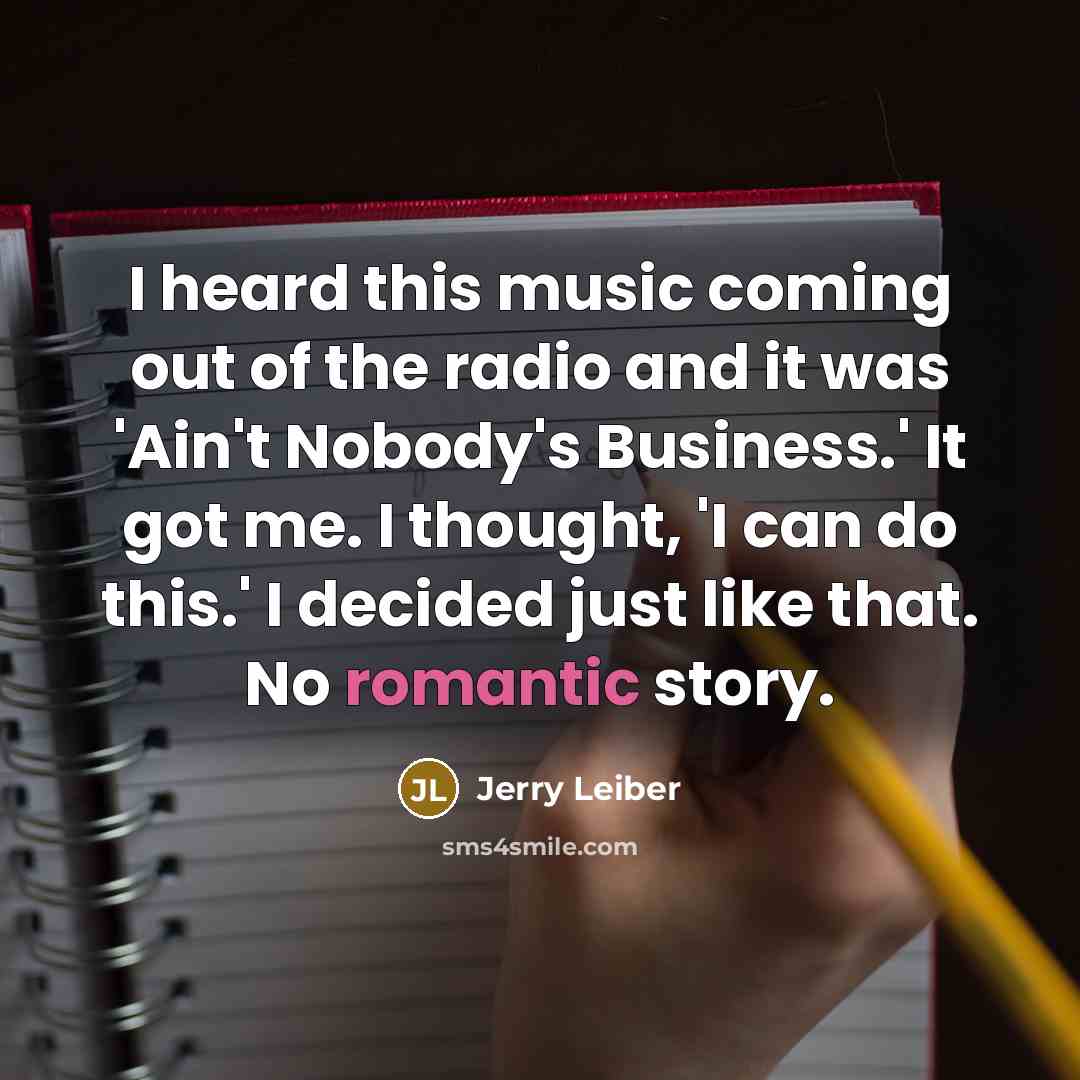 “I heard this music coming out of the radio and…” quote by Jerry Leiber