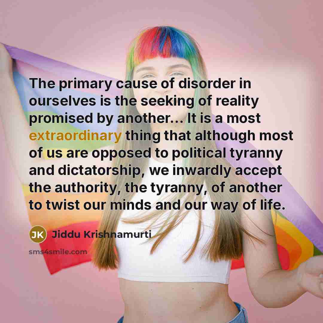 “The primary cause of disorder in ourselves is the seeking…” quote by Jiddu Krishnamurti