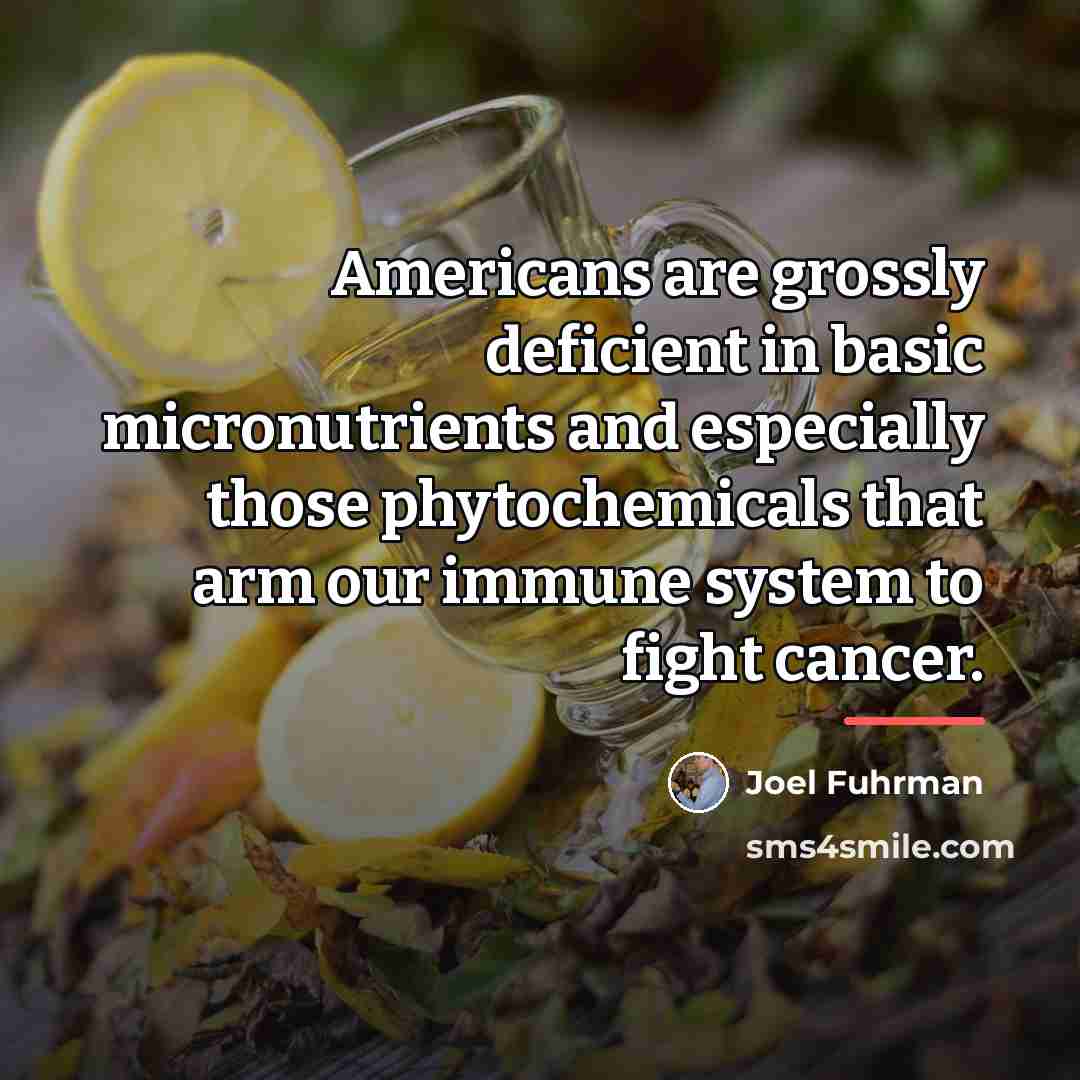 “Americans are grossly deficient in basic micronutrients and especially those…” quote by Joel Fuhrman