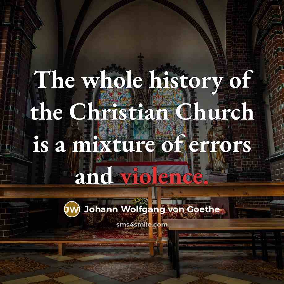“The whole history of the Christian Church is a mixture…” quote by Johann Wolfgang von Goethe