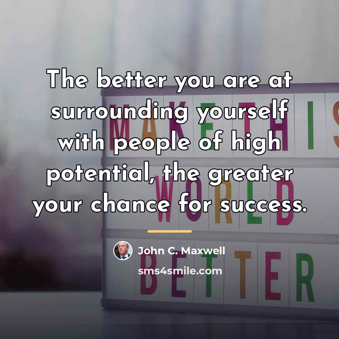 “The better you are at surrounding yourself with people of…” quote by John C. Maxwell