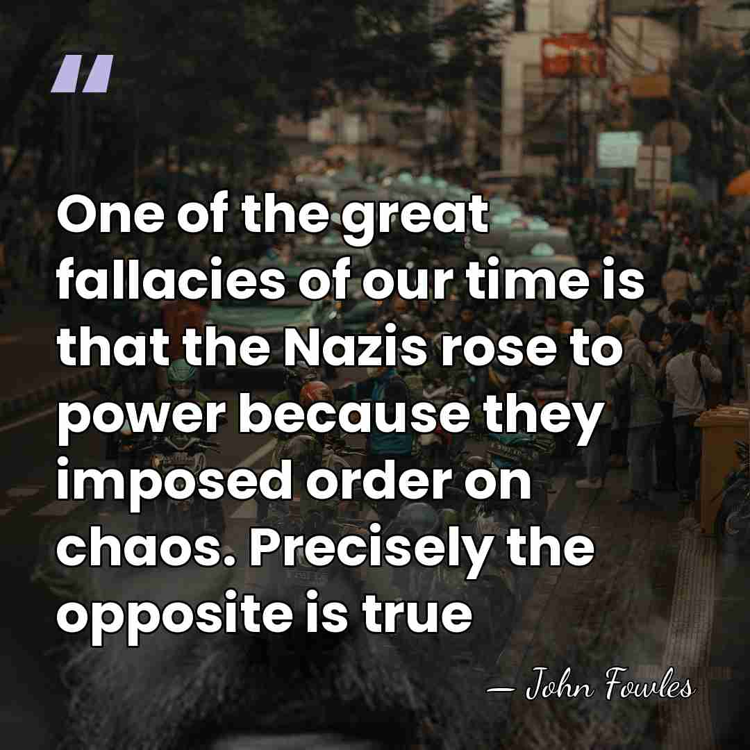 One of the great fallacies of our time is that the Nazis&hellip; - John Fowles