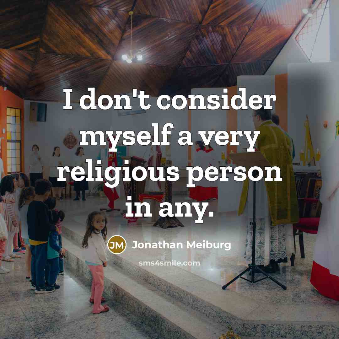“I don't consider myself a very religious person in any.” quote by Jonathan Meiburg