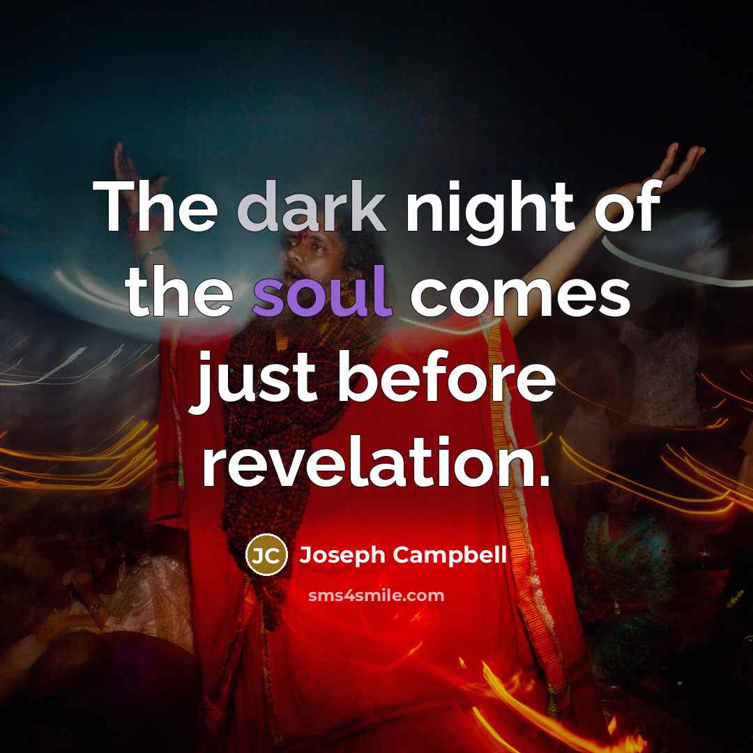 “The dark night of the soul comes just before revelation.…” quote by Joseph Campbell