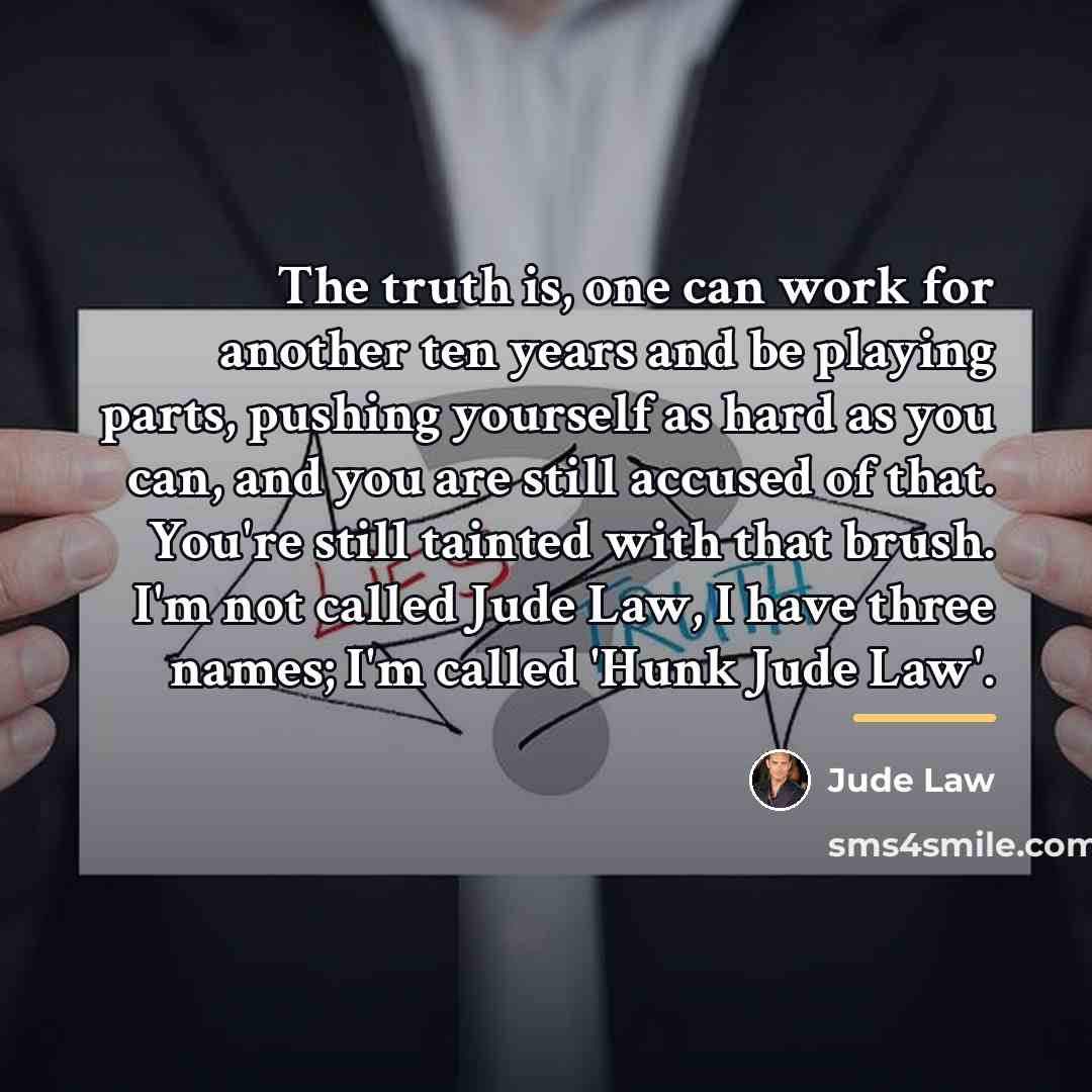 “The truth is, one can work for another ten years…” quote by Jude Law