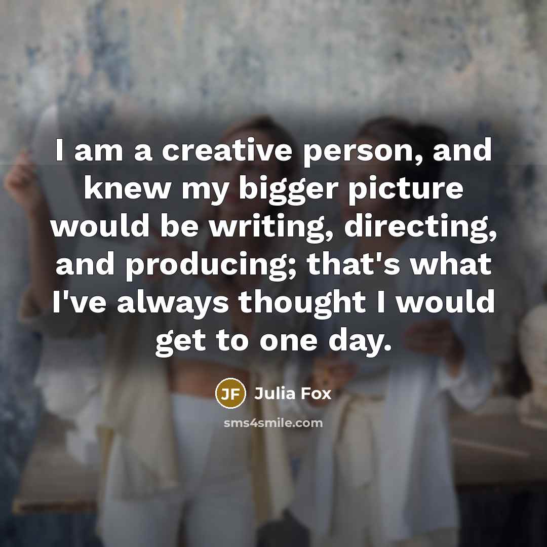 “I am a creative person, and knew my bigger picture…” quote by Julia Fox