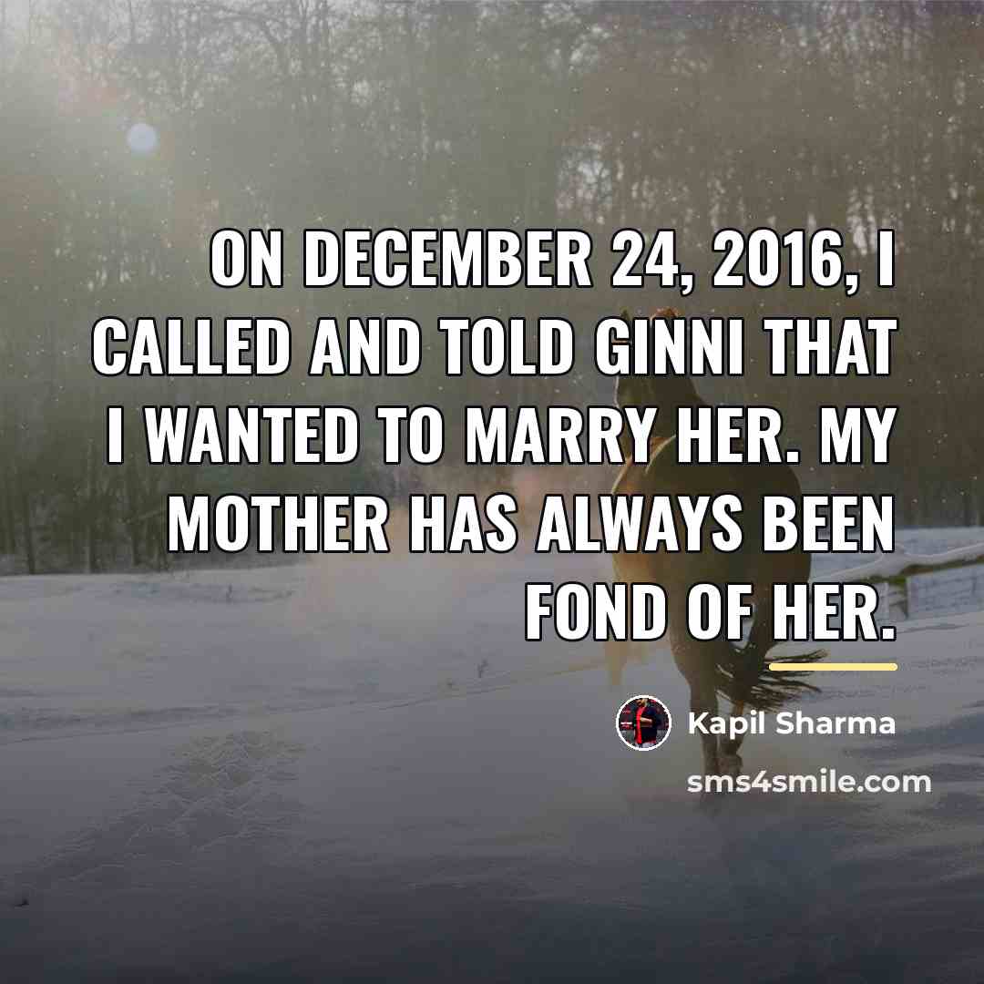 “On December 24, 2016, I called and told Ginni that…” quote by Kapil Sharma