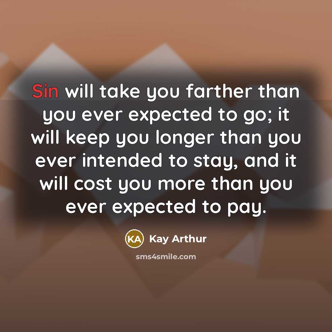 “Sin will take you farther than you ever expected to…” quote by Kay Arthur