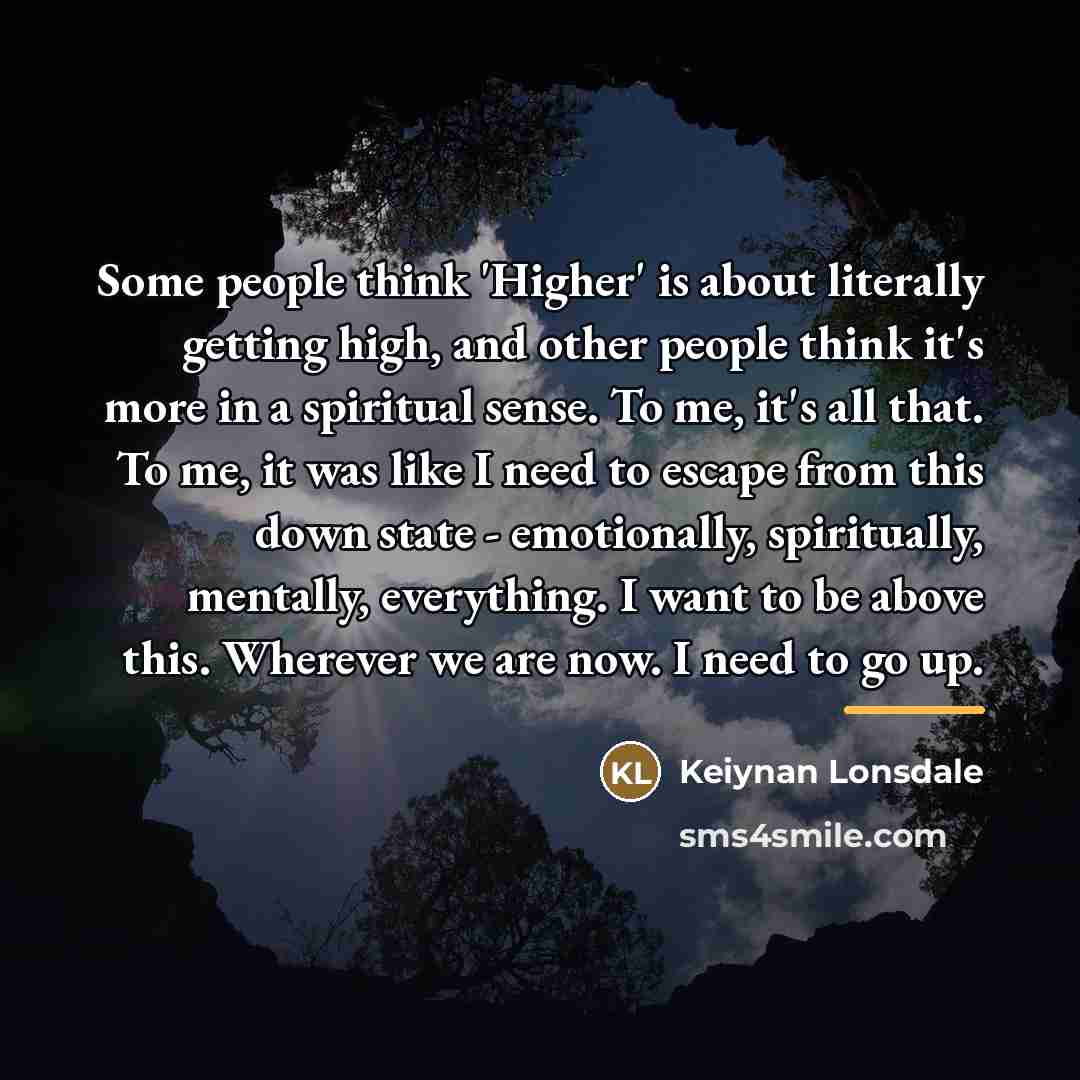 “Some people think 'Higher' is about literally getting high, and…” quote by Keiynan Lonsdale