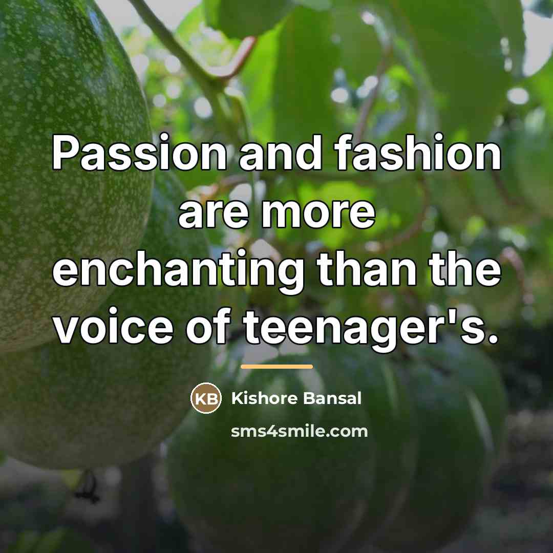 “Passion and fashion are more enchanting than the voice of…” quote by Kishore Bansal