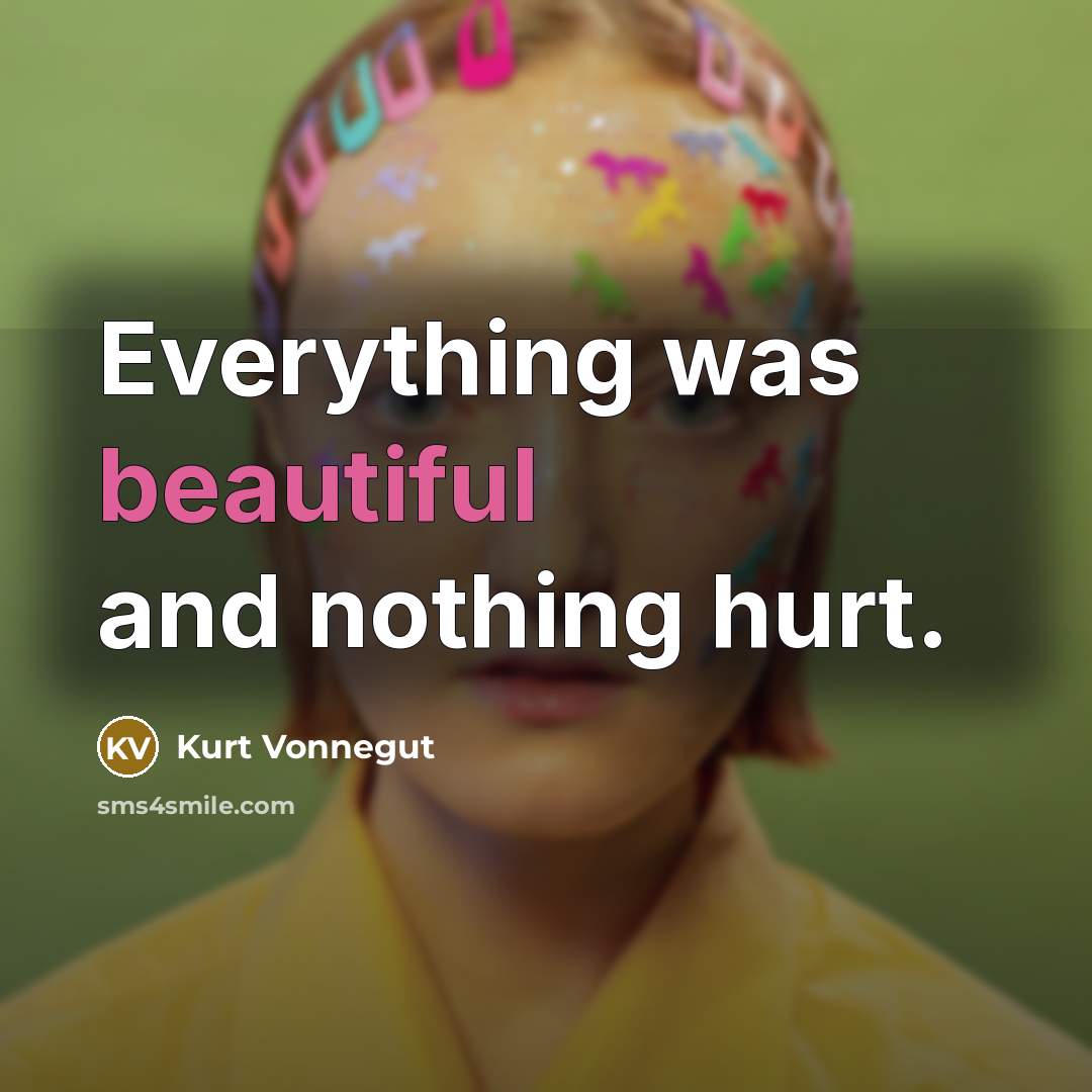 “Everything was beautiful and nothing hurt.…” quote by Kurt Vonnegut