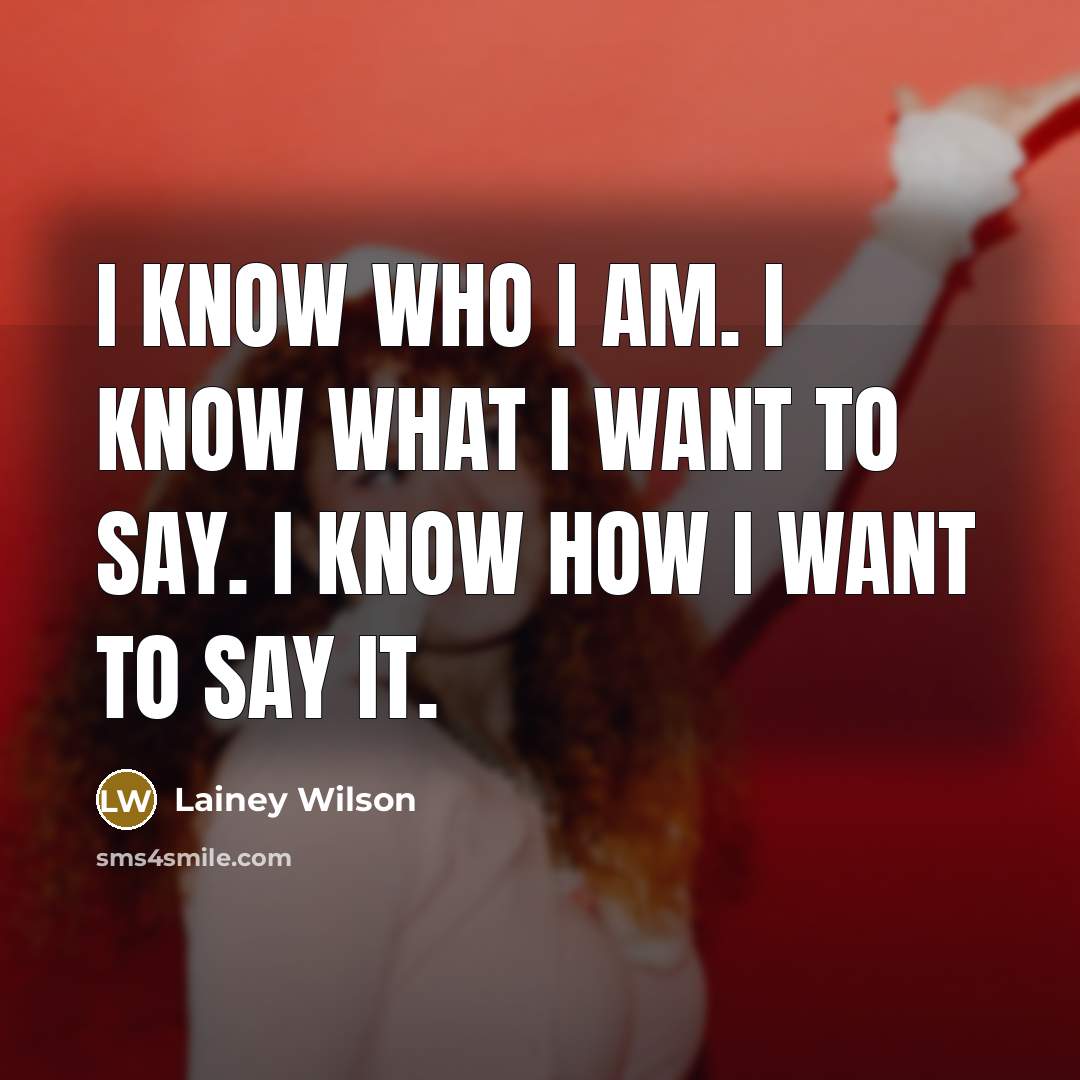 “I know who I am. I know what I want…” quote by Lainey Wilson