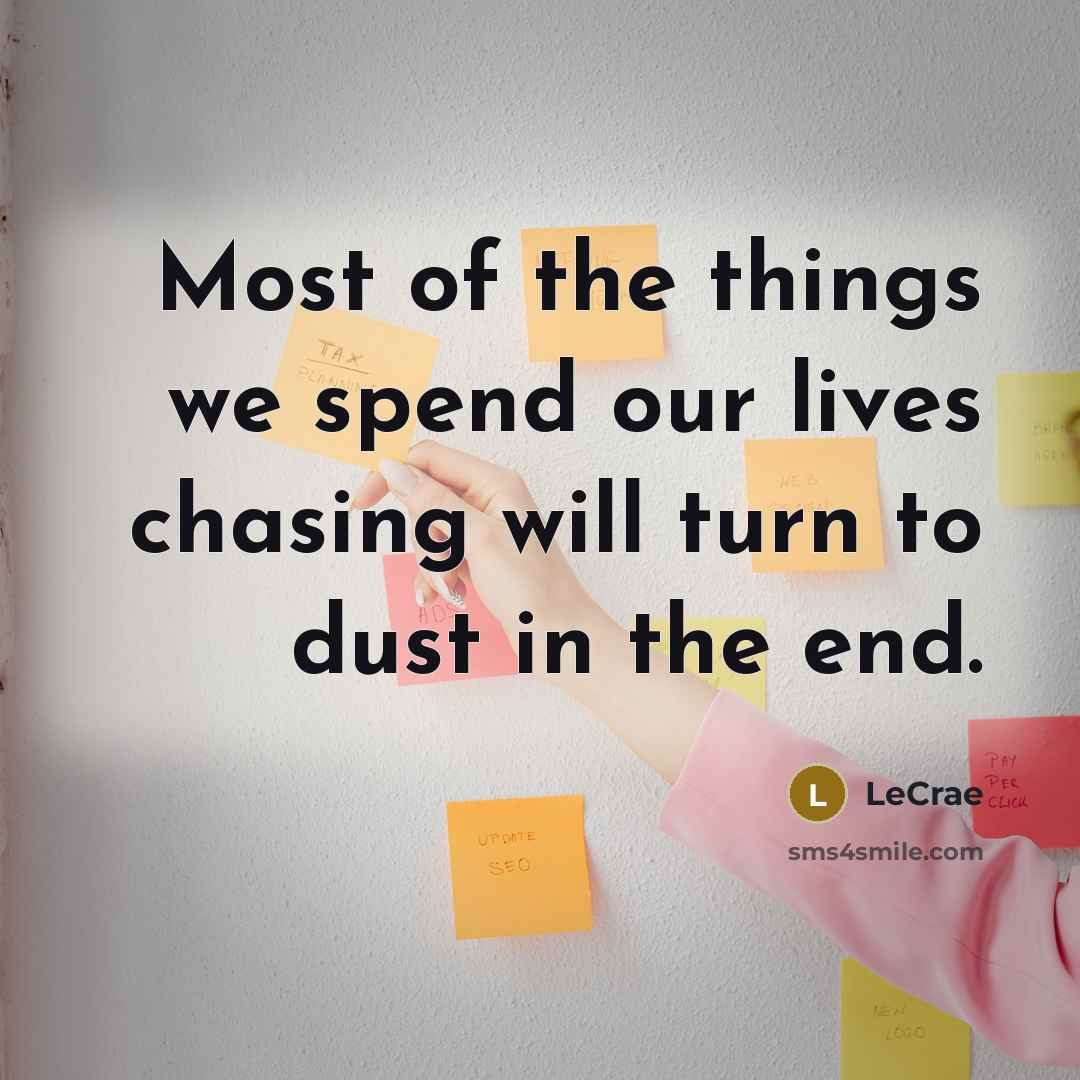 “Most of the things we spend our lives chasing will…” quote by LeCrae