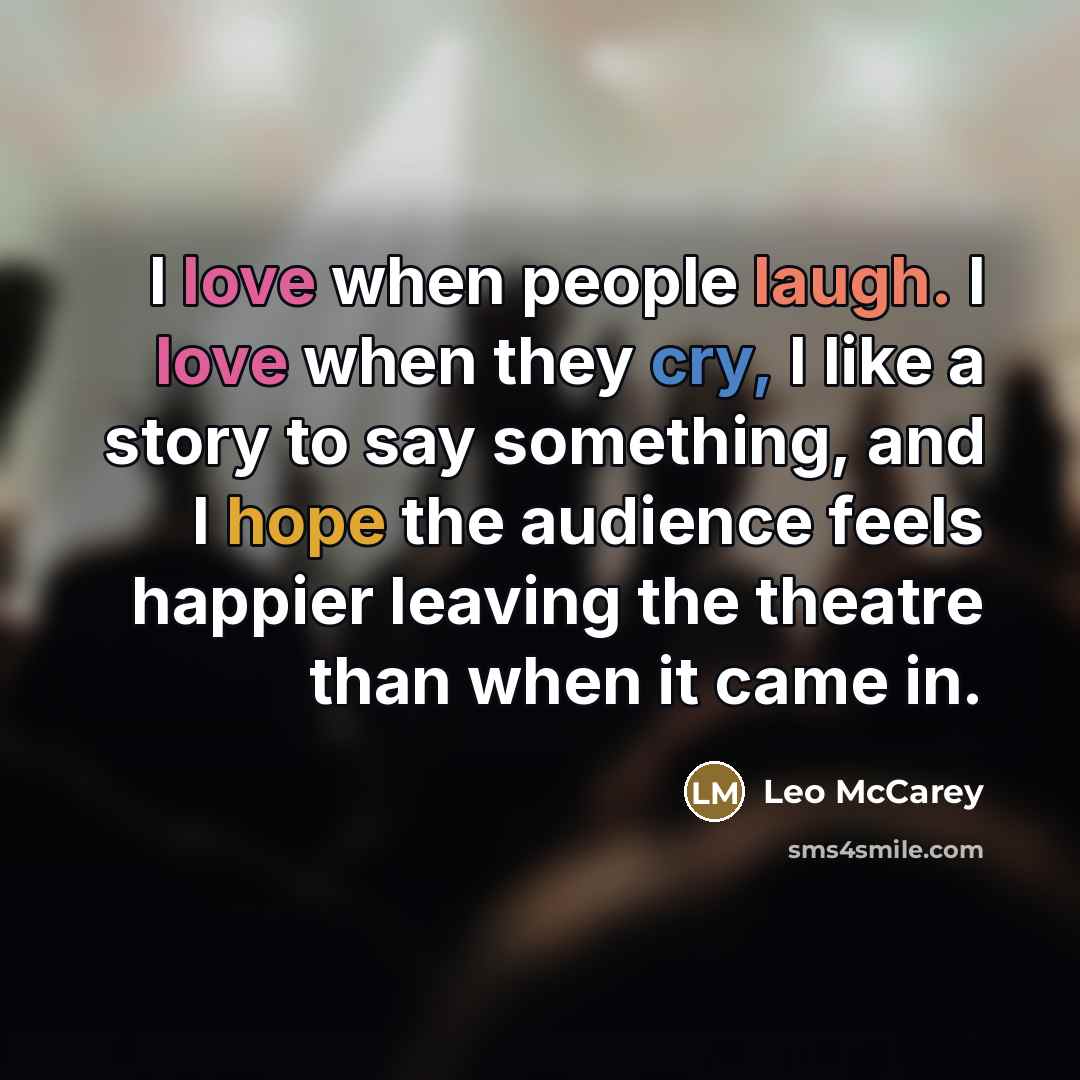 “I love when people laugh. I love when they cry,…” quote by Leo McCarey