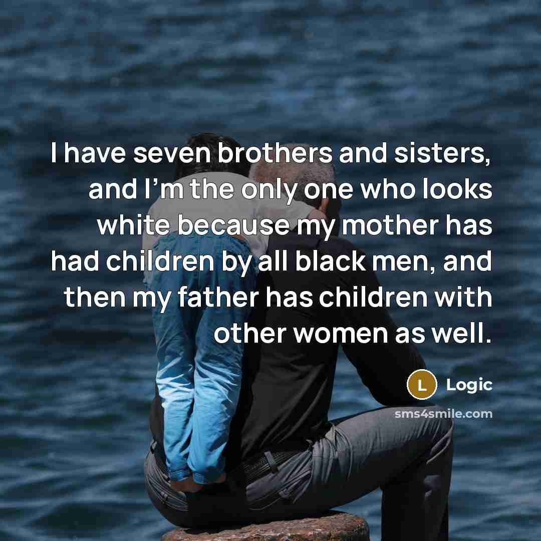“I have seven brothers and sisters, and I'm the only…” quote by Logic