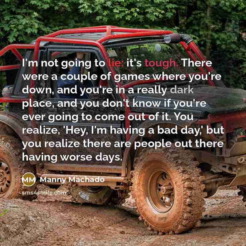“I'm not going to lie: it's tough. There were a…” quote by Manny Machado