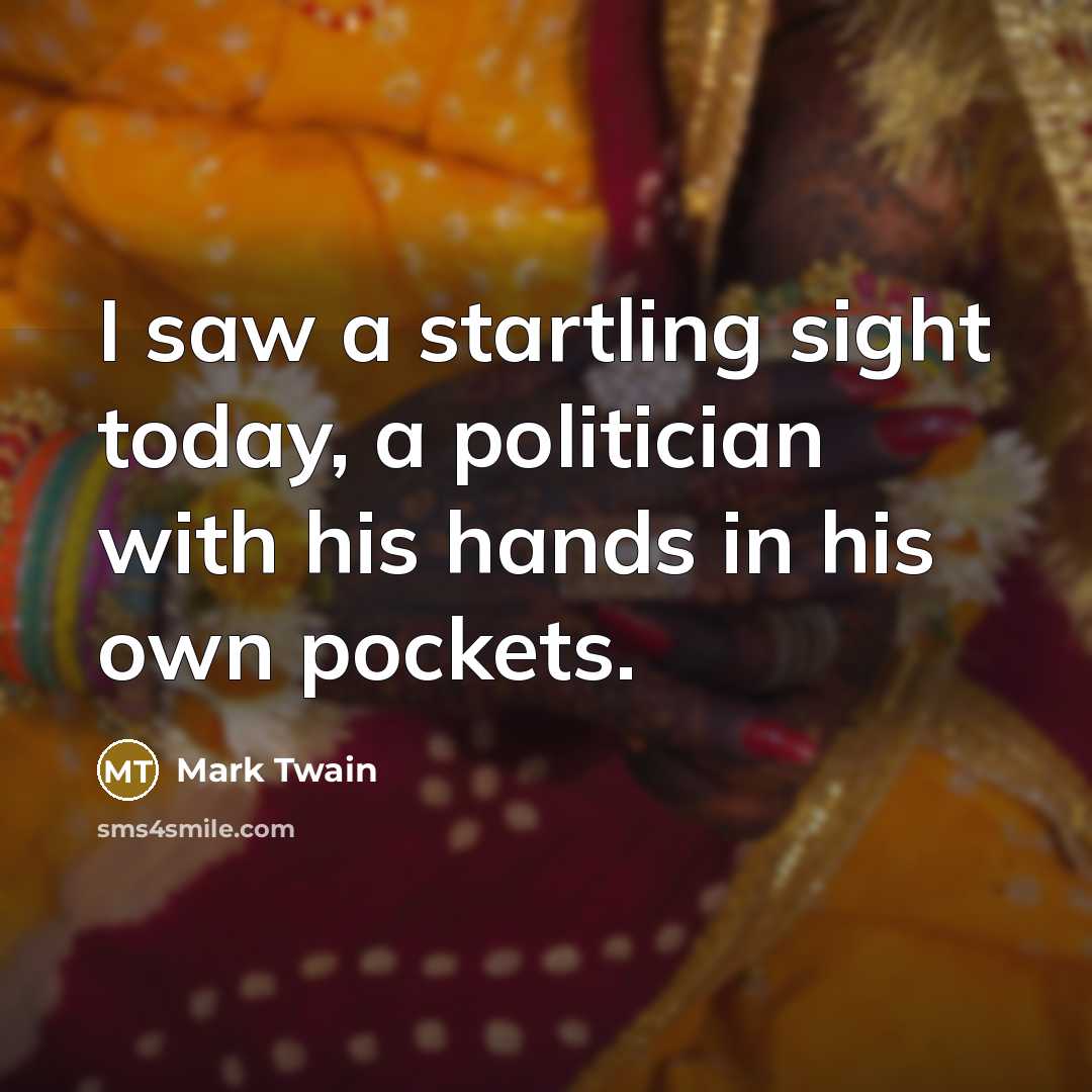 “I saw a startling sight today, a politician with his…” quote by Mark Twain
