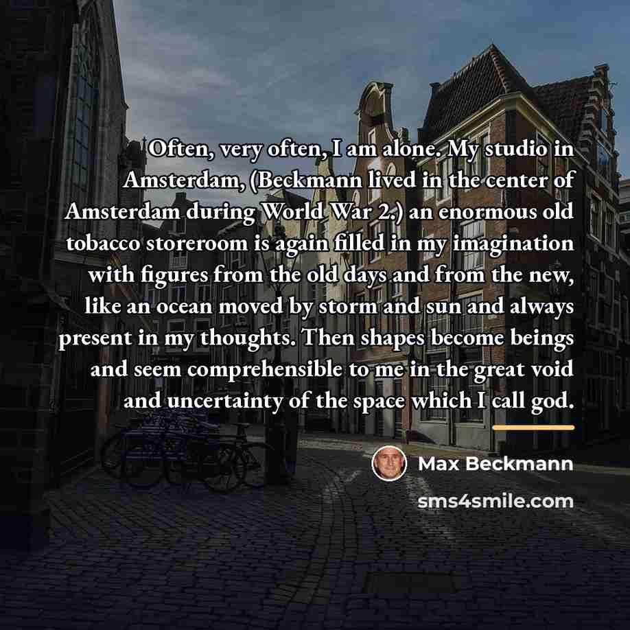 “Often, very often, I am alone. My studio in Amsterdam,…” quote by Max Beckmann