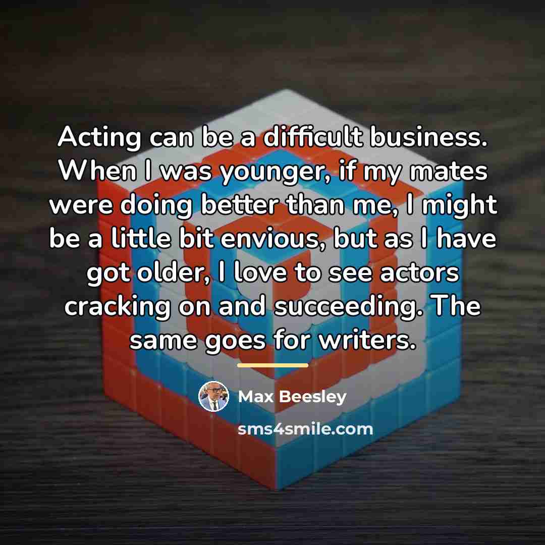“Acting can be a difficult business. When I was younger,…” quote by Max Beesley