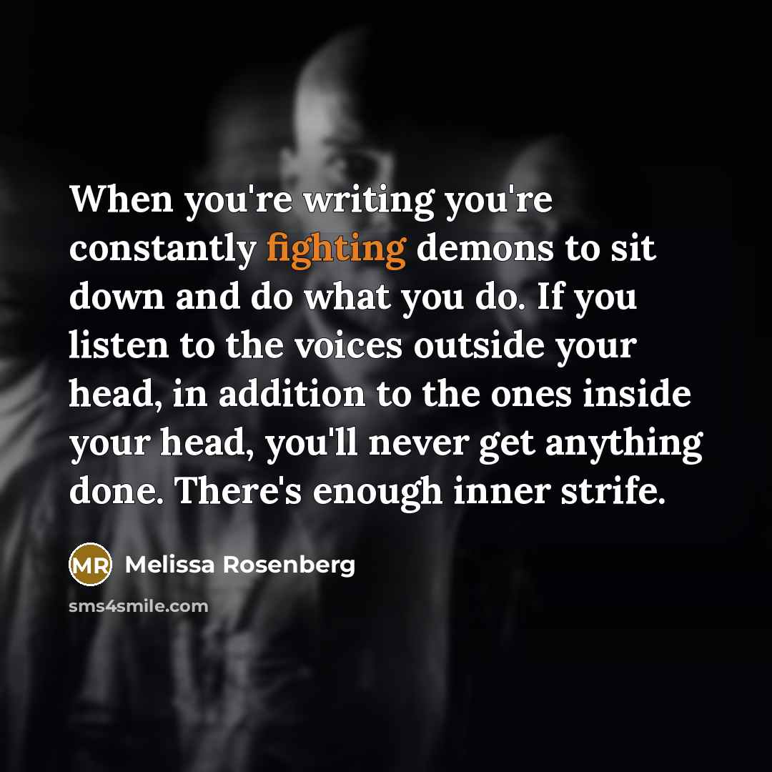 “When you're writing you're constantly fighting demons to sit down…” quote by Melissa Rosenberg