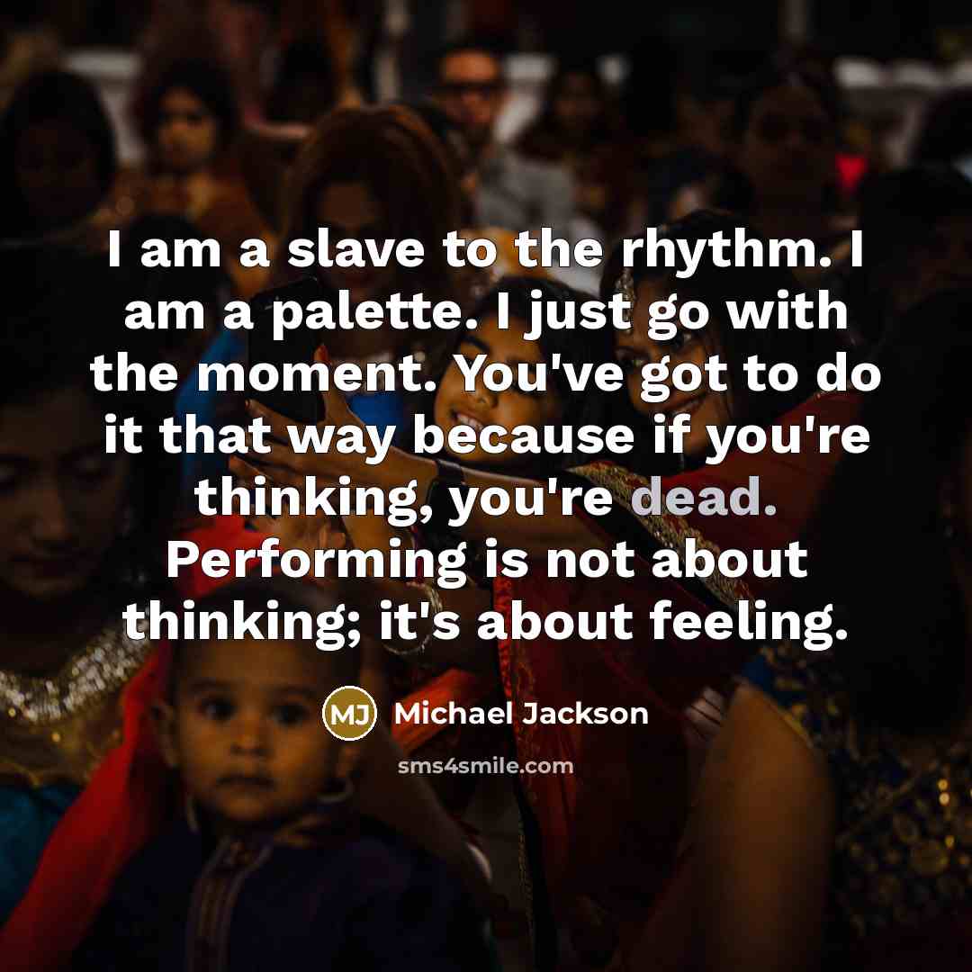“I am a slave to the rhythm. I am a…” quote by Michael Jackson