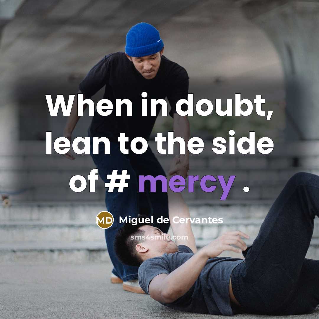 “When in doubt, lean to the side of # mercy…” quote by Miguel de Cervantes
