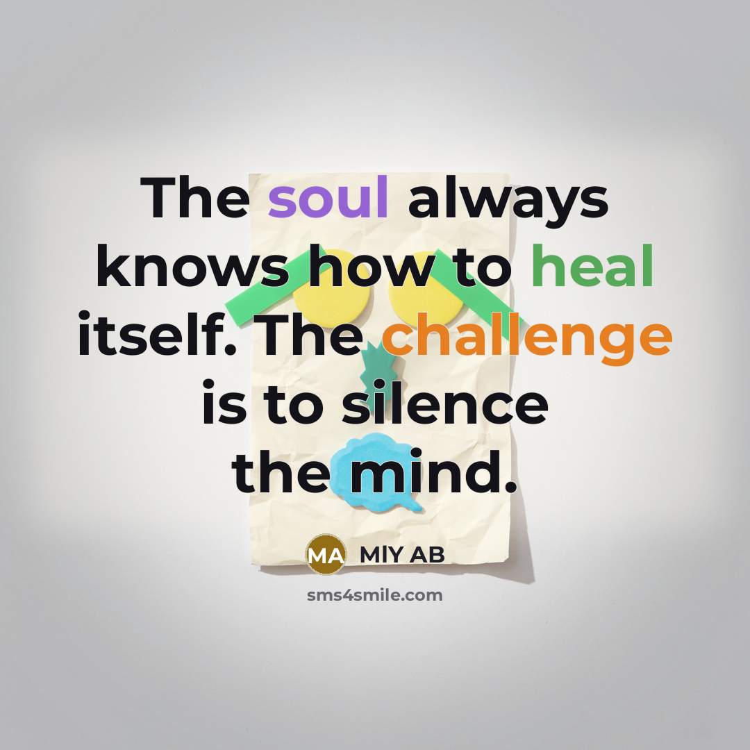 “The soul always knows how to heal itself. The challenge…” quote by MlY AB