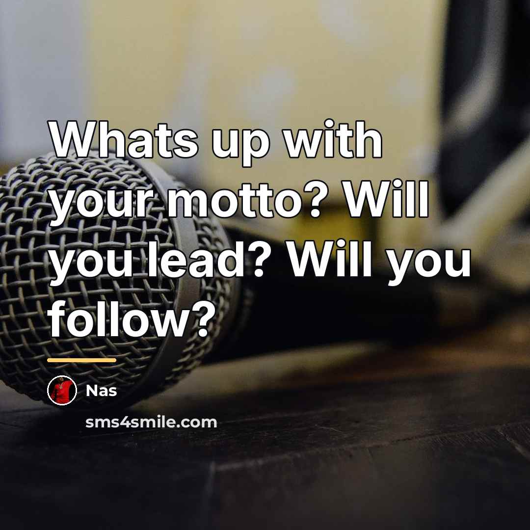 “Whats up with your motto? Will you lead? Will you…” quote by Nas