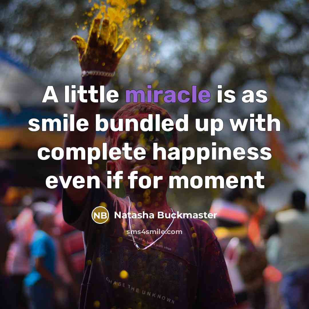 “A little miracle is as smile bundled up with complete…” quote by Natasha Buckmaster