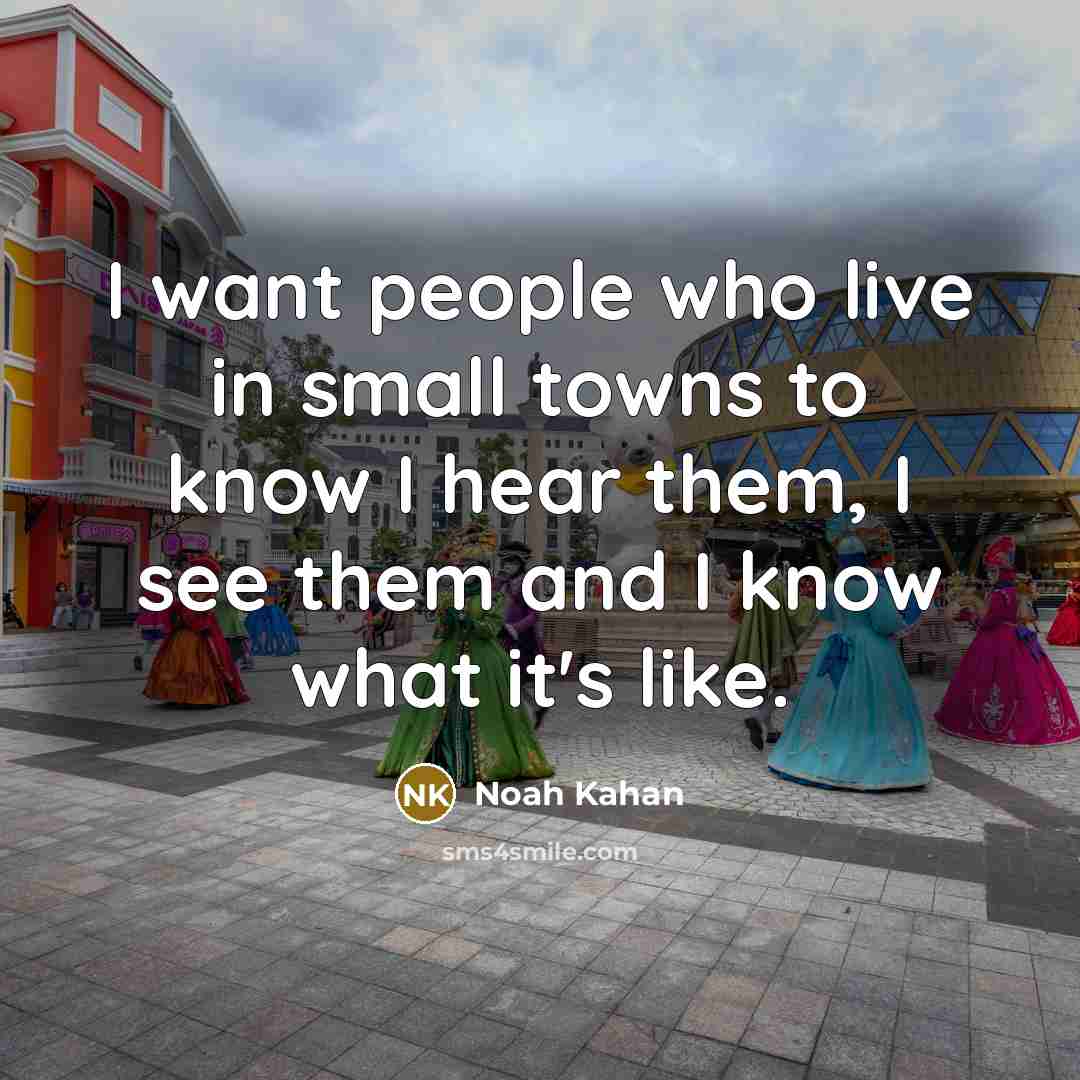 “I want people who live in small towns to know…” quote by Noah Kahan