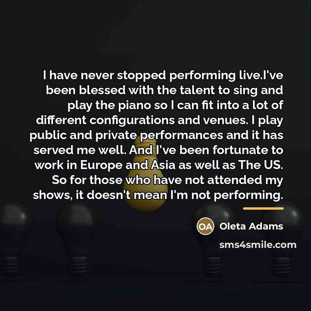 “I have never stopped performing live.I've been blessed with the…” quote by Oleta Adams