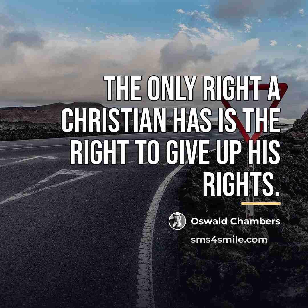 “The only right a Christian has is the right to…” quote by Oswald Chambers