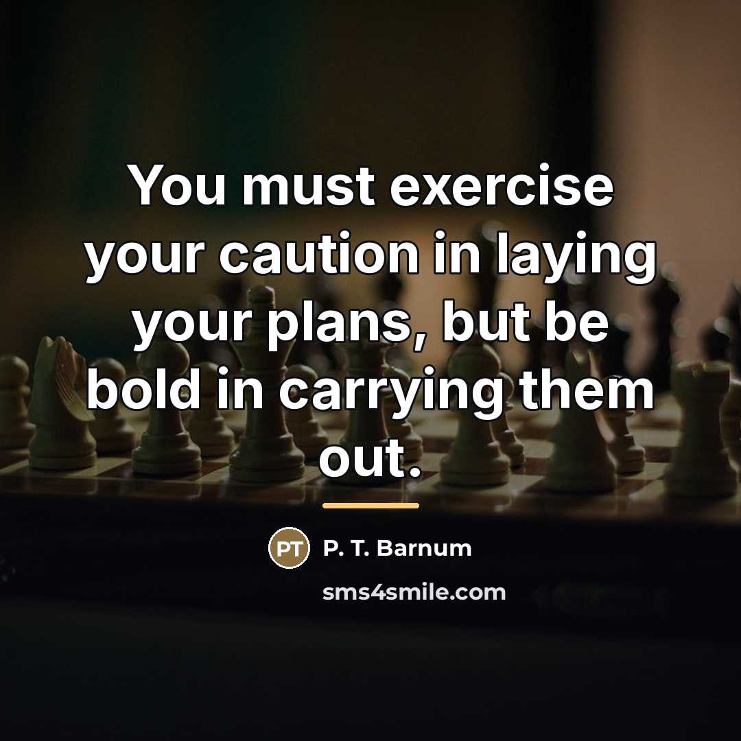 “You must exercise your caution in laying your plans, but…” quote by P. T. Barnum