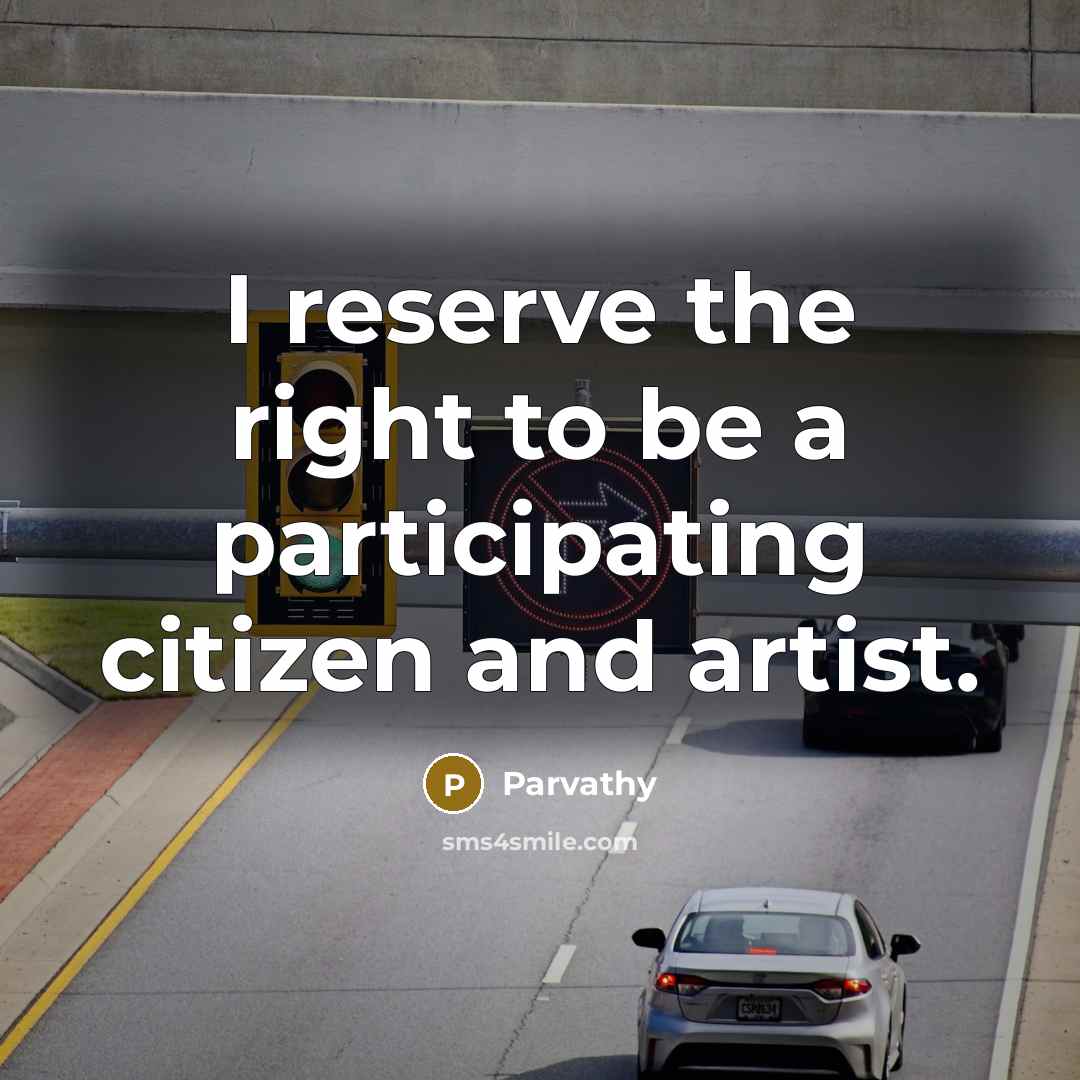 “I reserve the right to be a participating citizen and…” quote by Parvathy