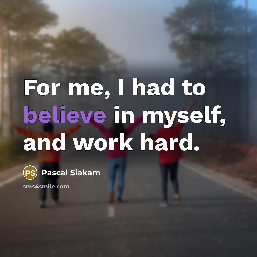 “For me, I had to believe in myself, and work…” quote by Pascal Siakam