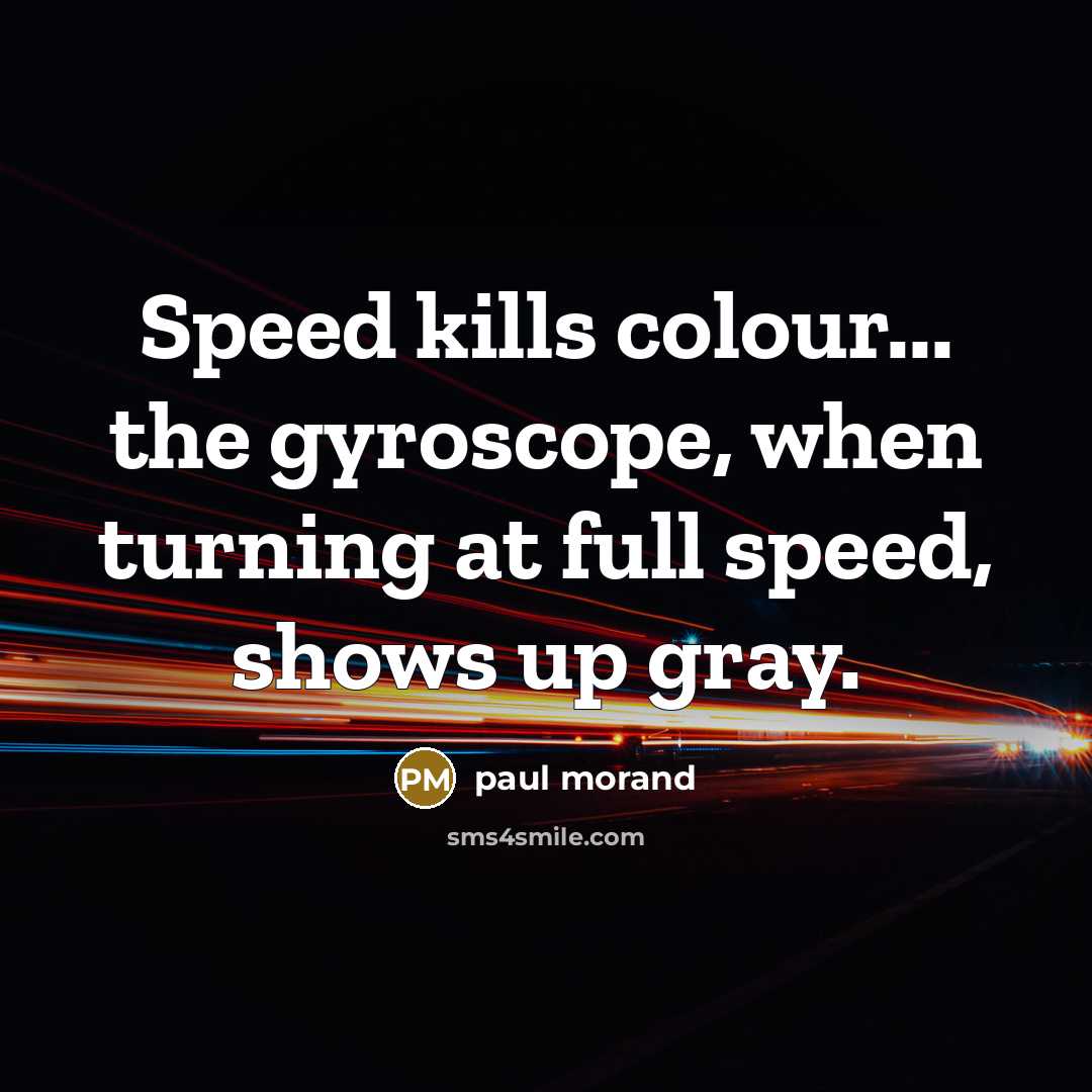 “Speed kills colour... the gyroscope, when turning at full speed,…” quote by Paul Morand