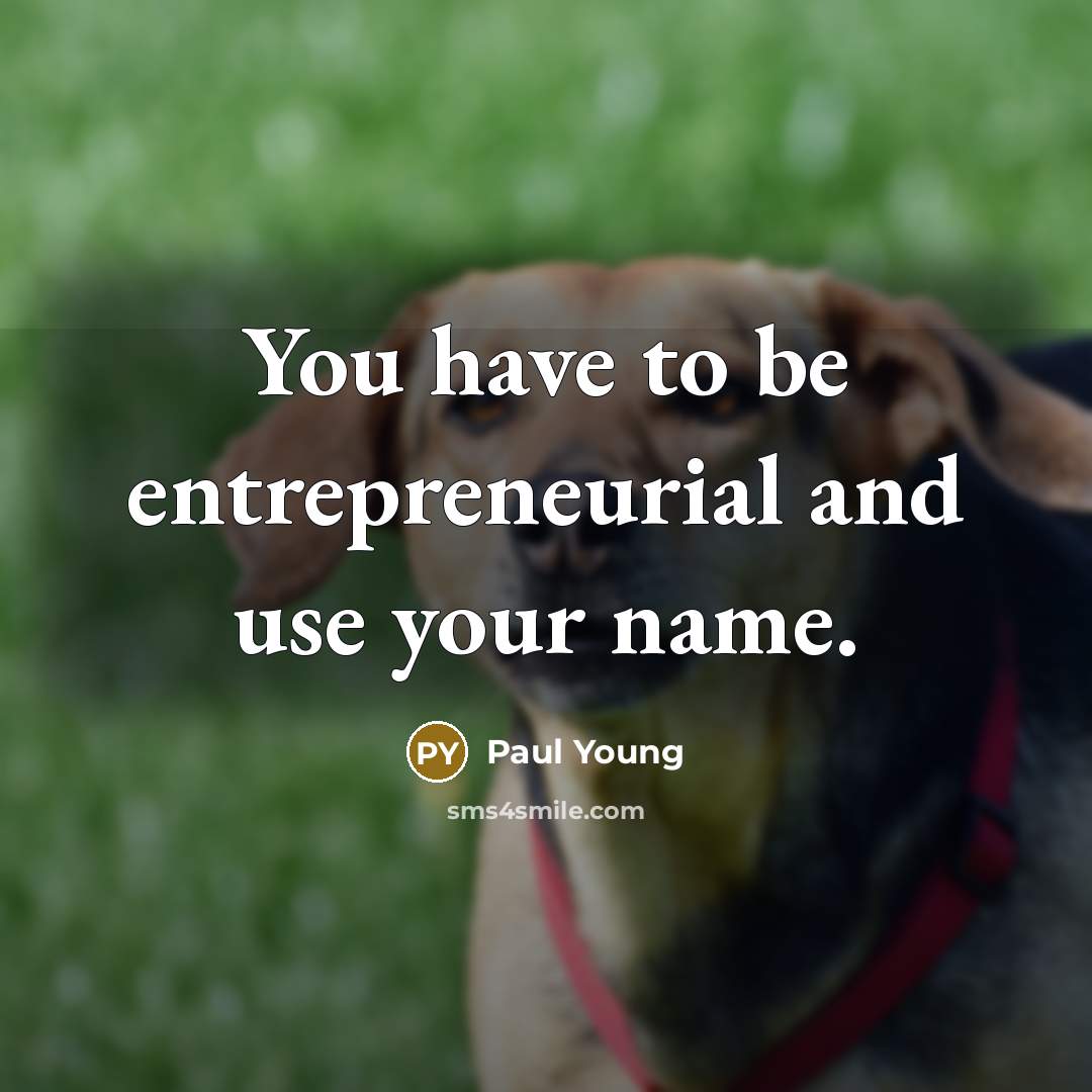 “You have to be entrepreneurial and use your name.…” quote by Paul Young